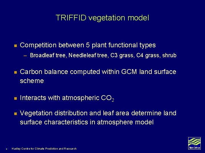 TRIFFID vegetation model n Competition between 5 plant functional types – Broadleaf tree, Needleleaf