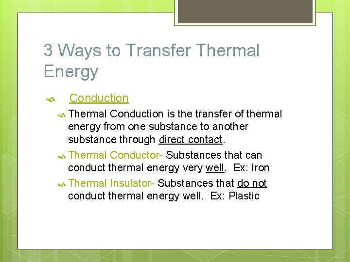3 Ways to Transfer Thermal Energy Conduction Thermal Conduction is the transfer of thermal