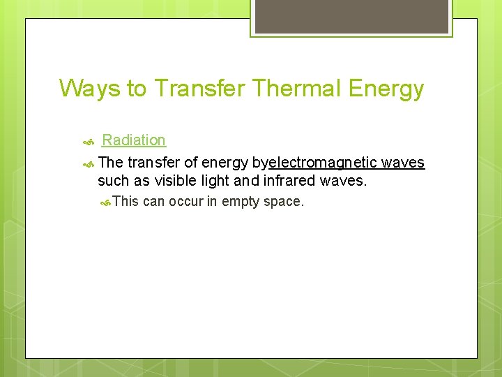 Ways to Transfer Thermal Energy Radiation The transfer of energy byelectromagnetic waves such as