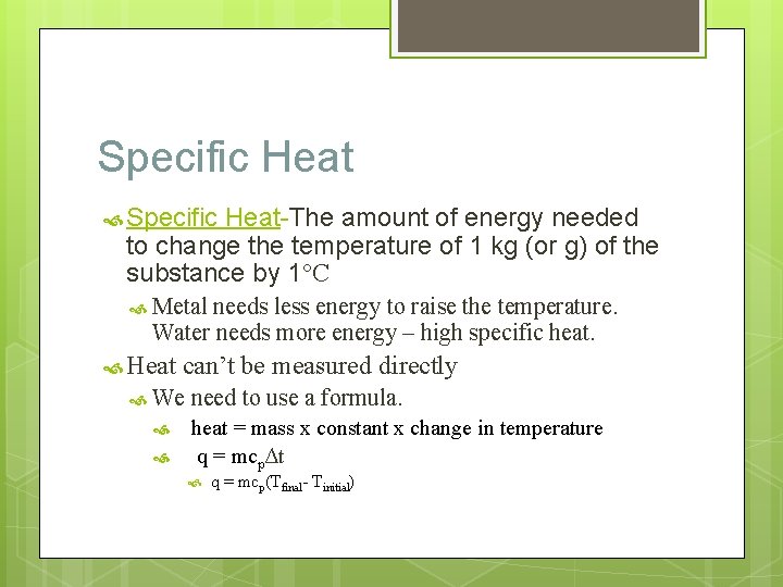 Specific Heat Specific Heat-The amount of energy needed to change the temperature of 1