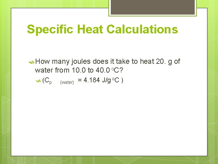 Specific Heat Calculations How many joules does it take to heat 20. g of