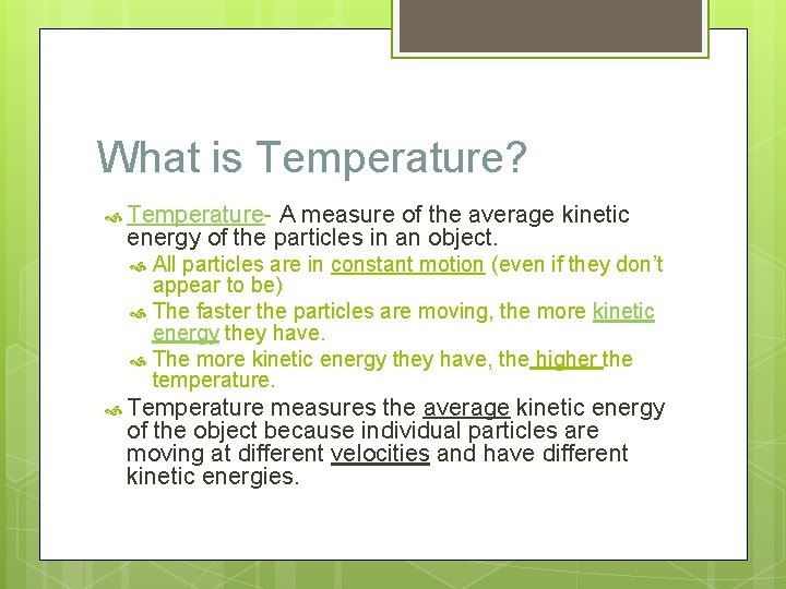 What is Temperature? Temperature- A measure of the average kinetic energy of the particles