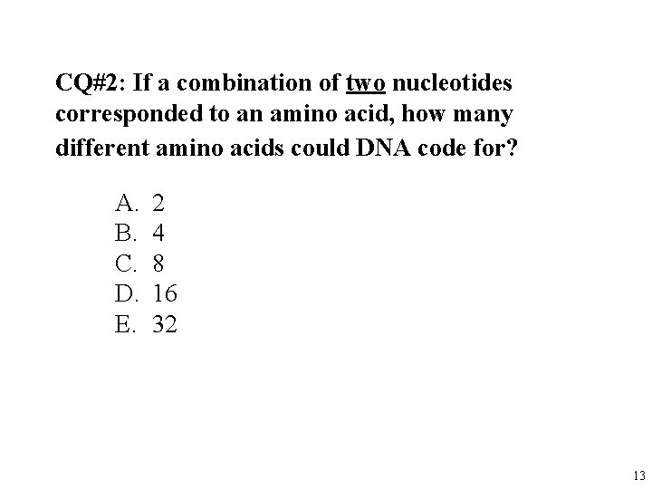 CQ#2: If a combination of two nucleotides corresponded to an amino acid, how many