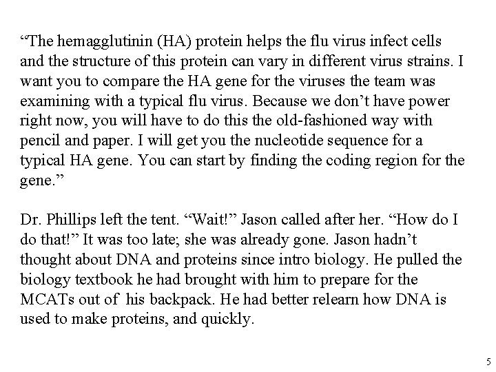 “The hemagglutinin (HA) protein helps the flu virus infect cells and the structure of