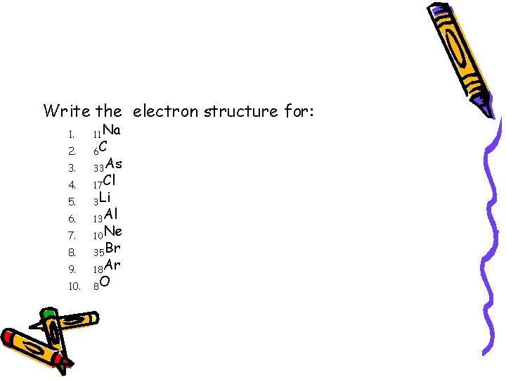 Write the electron structure for: 1. 2. 3. 4. 5. 6. 7. 8. 9.