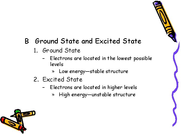 B Ground State and Excited State 1. Ground State – Electrons are located in