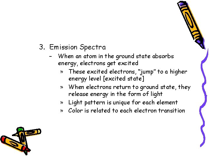 3. Emission Spectra – When an atom in the ground state absorbs energy, electrons
