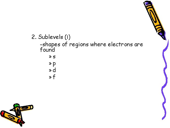 2. Sublevels (l) -shapes of regions where electrons are found » s » p