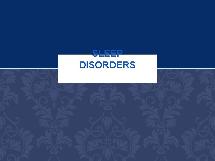 SLEEP DISORDERS 