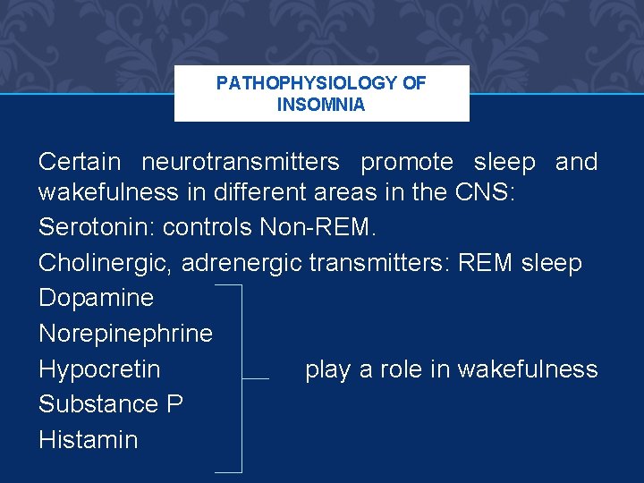 PATHOPHYSIOLOGY OF INSOMNIA Certain neurotransmitters promote sleep and wakefulness in different areas in the