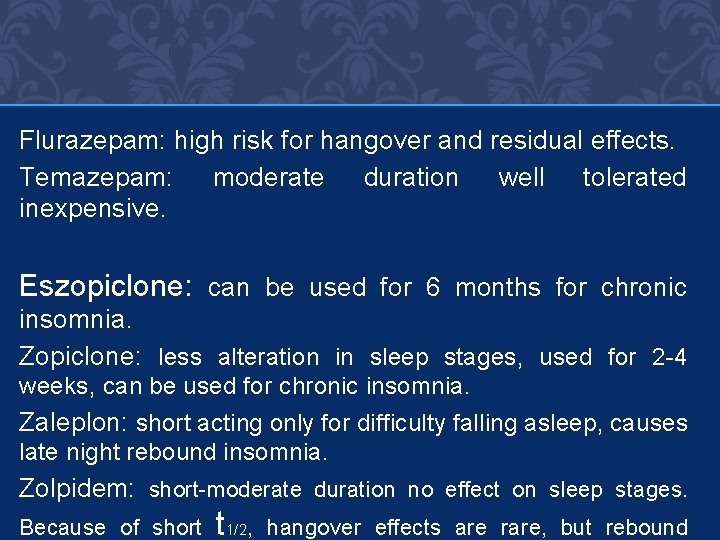 Flurazepam: high risk for hangover and residual effects. Temazepam: moderate duration well tolerated inexpensive.