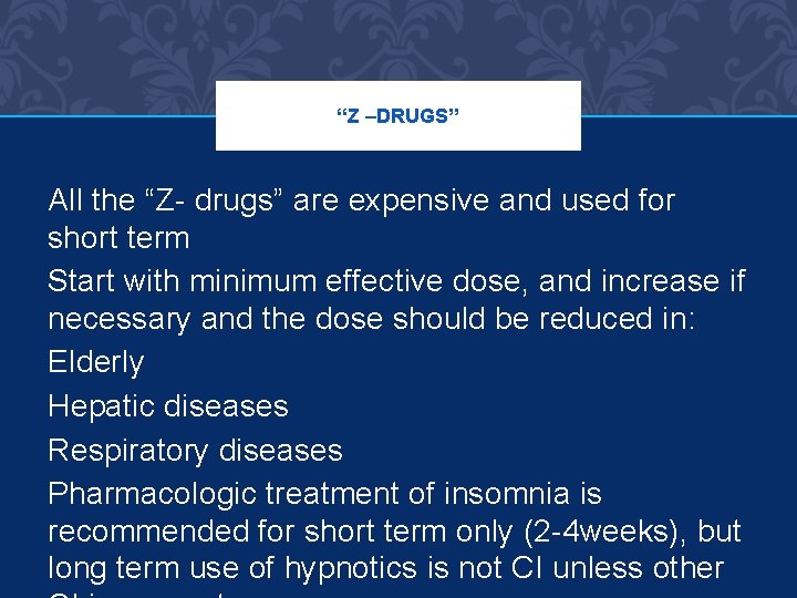 “Z –DRUGS” All the “Z- drugs” are expensive and used for short term Start