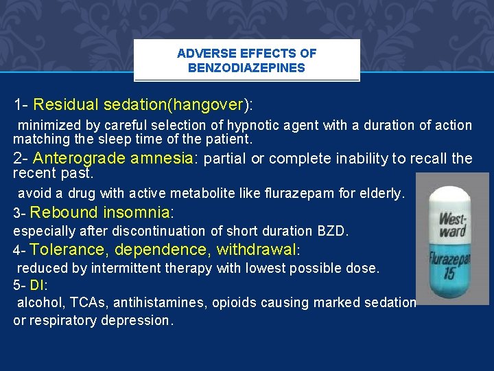 ADVERSE EFFECTS OF BENZODIAZEPINES 1 - Residual sedation(hangover): minimized by careful selection of hypnotic