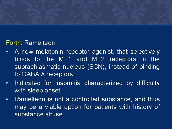 Forth: Ramelteon • A new melatonin receptor agonist, that selectively binds to the MT