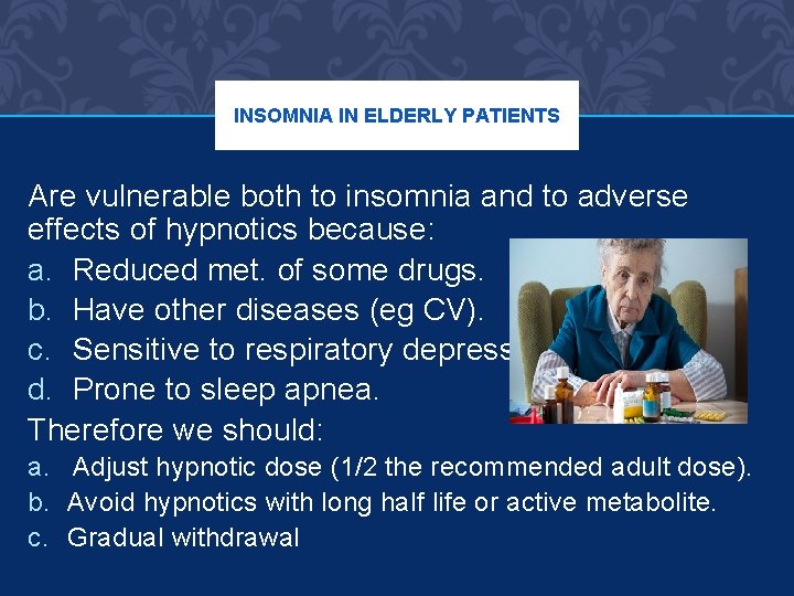 INSOMNIA IN ELDERLY PATIENTS Are vulnerable both to insomnia and to adverse effects of