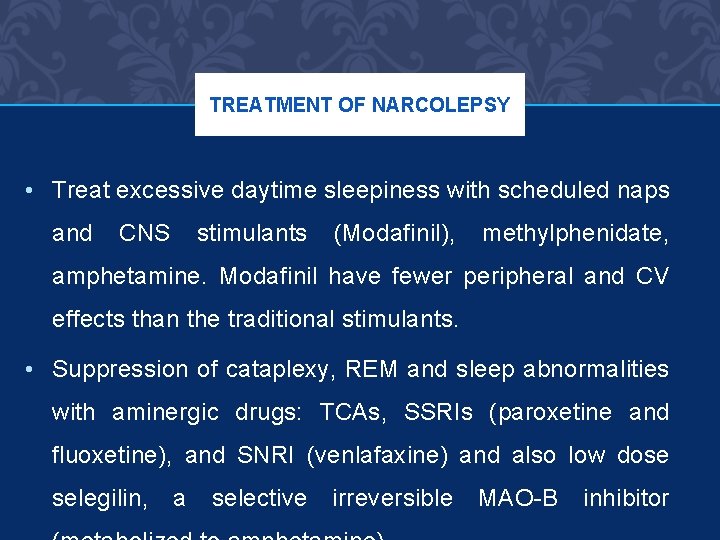 TREATMENT OF NARCOLEPSY • Treat excessive daytime sleepiness with scheduled naps and CNS stimulants