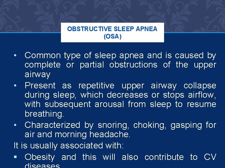 OBSTRUCTIVE SLEEP APNEA (OSA) • Common type of sleep apnea and is caused by