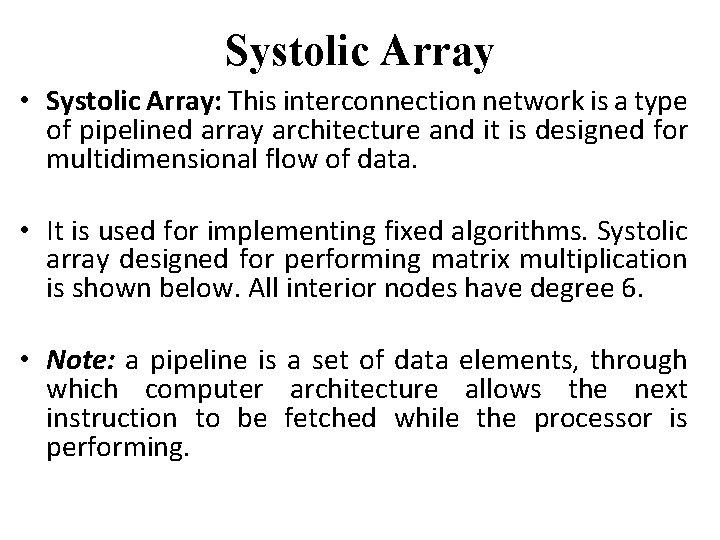 Systolic Array • Systolic Array: This interconnection network is a type of pipelined array