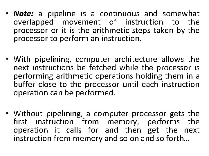  • Note: a pipeline is a continuous and somewhat overlapped movement of instruction