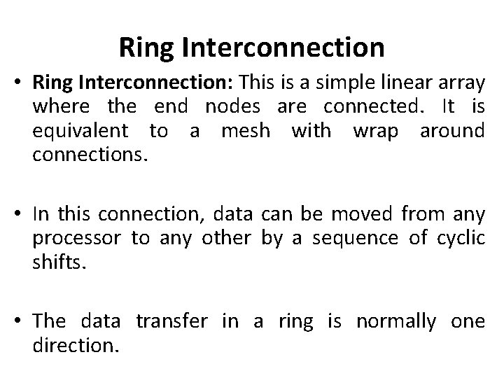 Ring Interconnection • Ring Interconnection: This is a simple linear array where the end