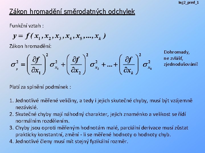 Ing 2_pred_1 Zákon hromadění směrodatných odchylek Funkční vztah : Zákon hromadění: Dohromady, ne zvlášť,