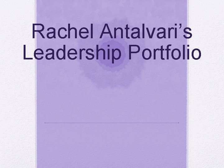 Rachel Antalvari’s Leadership Portfolio 