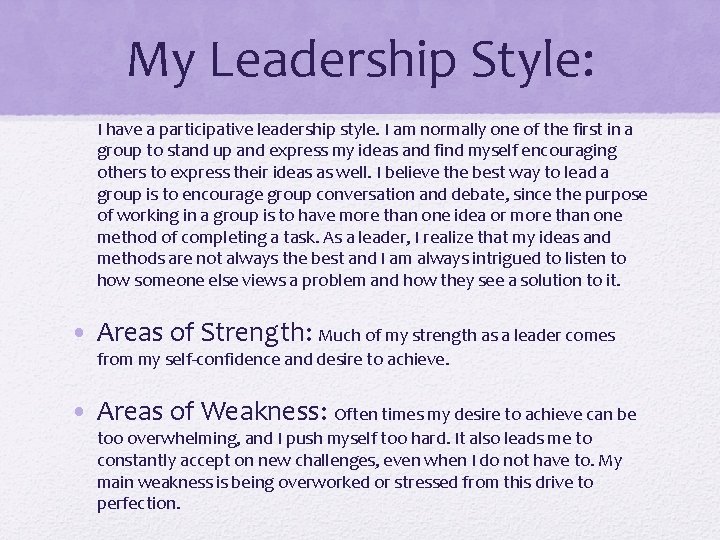 My Leadership Style: I have a participative leadership style. I am normally one of