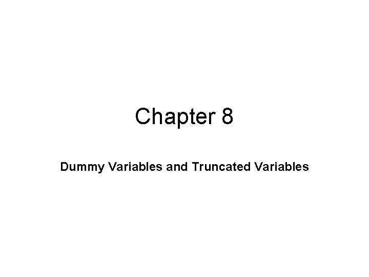 Chapter 8 Dummy Variables and Truncated Variables 