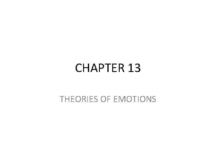 CHAPTER 13 THEORIES OF EMOTIONS 