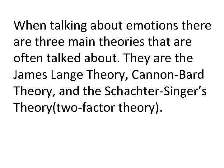 When talking about emotions there are three main theories that are often talked about.