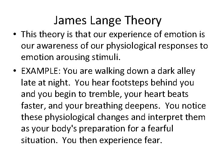 James Lange Theory • This theory is that our experience of emotion is our