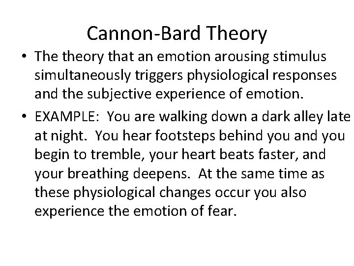 Cannon-Bard Theory • The theory that an emotion arousing stimulus simultaneously triggers physiological responses