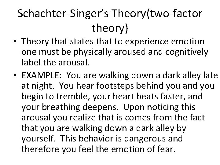 Schachter-Singer’s Theory(two-factor theory) • Theory that states that to experience emotion one must be