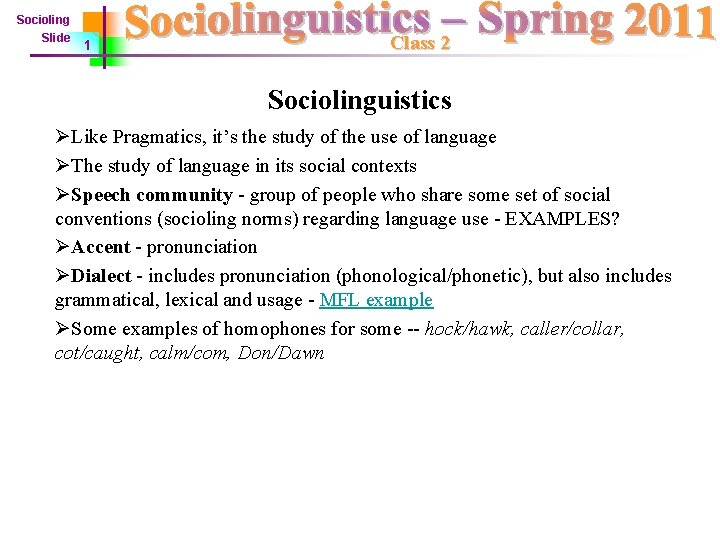 Socioling Slide 1 Class 2 Sociolinguistics ØLike Pragmatics, it’s the study of the use