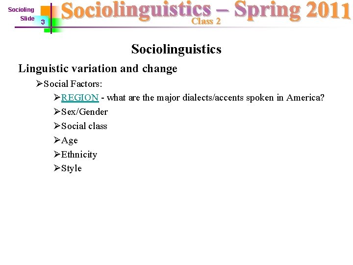 Socioling Slide Class 2 3 Sociolinguistics Linguistic variation and change ØSocial Factors: ØREGION -