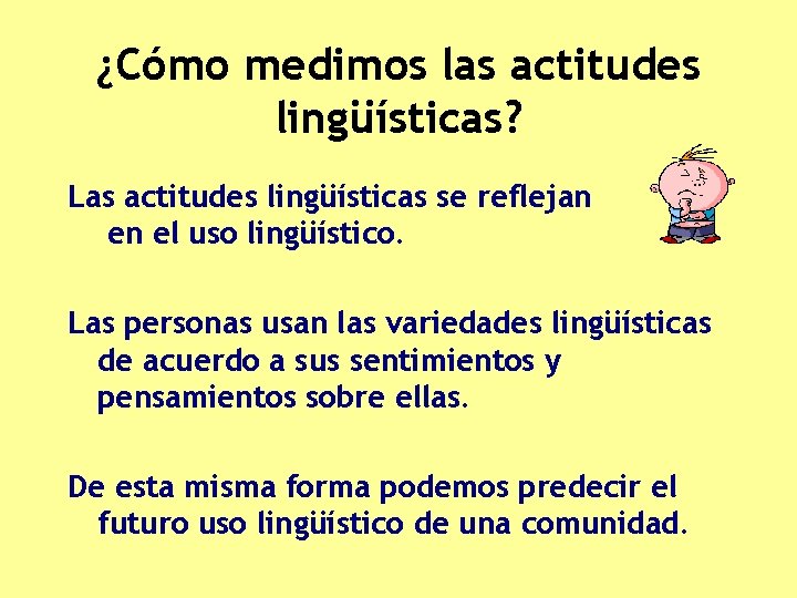 ¿Cómo medimos las actitudes lingüísticas? Las actitudes lingüísticas se reflejan en el uso lingüístico.