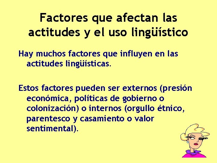 Factores que afectan las actitudes y el uso lingüístico Hay muchos factores que influyen