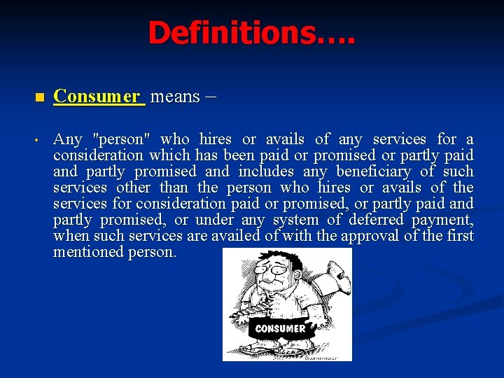 Definitions…. n • Consumer means – Any "person" who hires or avails of any