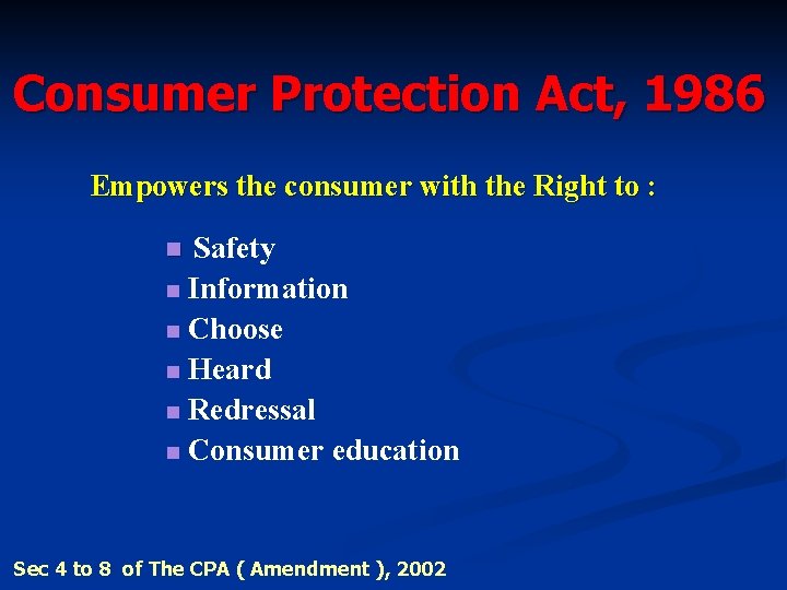 Consumer Protection Act, 1986 Empowers the consumer with the Right to : Safety n