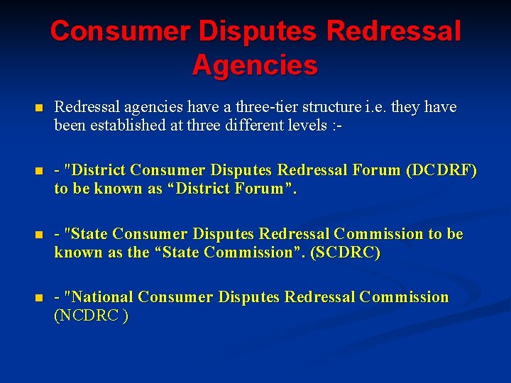 Consumer Disputes Redressal Agencies n Redressal agencies have a three-tier structure i. e. they