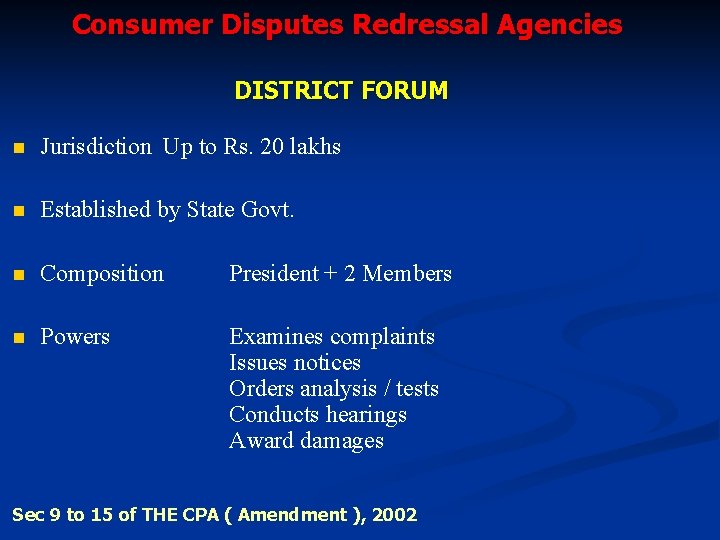 Consumer Disputes Redressal Agencies DISTRICT FORUM n Jurisdiction Up to Rs. 20 lakhs n