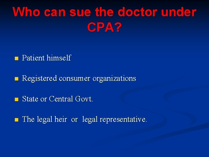 Who can sue the doctor under CPA? n Patient himself n Registered consumer organizations