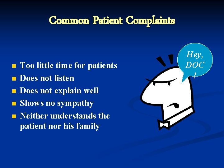 Common Patient Complaints n n n Too little time for patients Does not listen