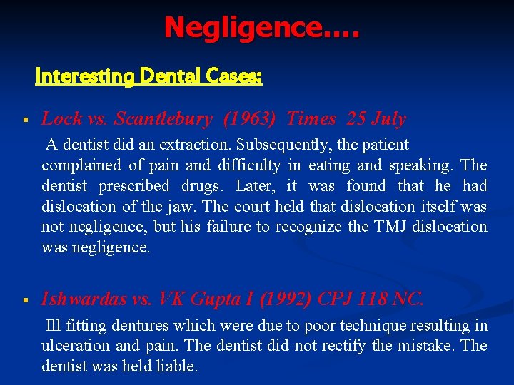 Negligence…. Interesting Dental Cases: § Lock vs. Scantlebury (1963) Times 25 July A dentist