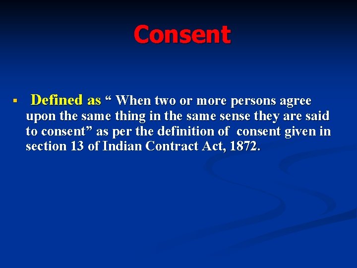 Consent § Defined as “ When two or more persons agree upon the same