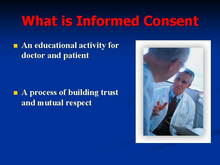 What is Informed Consent n An educational activity for doctor and patient n A