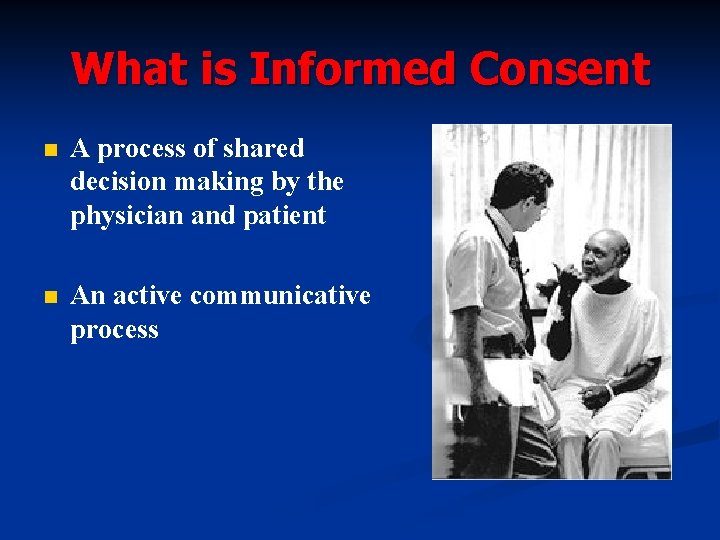 What is Informed Consent n A process of shared decision making by the physician