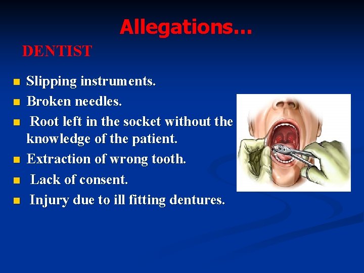 Allegations… DENTIST n n n Slipping instruments. Broken needles. Root left in the socket