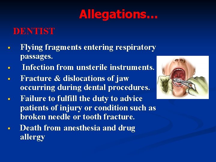 Allegations… DENTIST § § § Flying fragments entering respiratory passages. Infection from unsterile instruments.