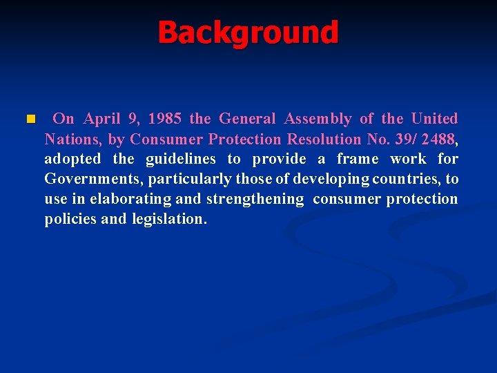 Background n On April 9, 1985 the General Assembly of the United Nations, by